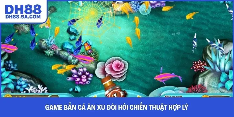 Game bắn cá ăn xu đòi hỏi chiến thuật hợp lý 